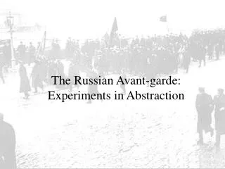 The Russian Avant-garde: Experiments in Abstraction