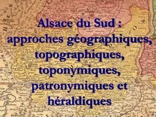 alsace du sud approches g ographiques topographiques toponymiques patronymiques et h raldiques