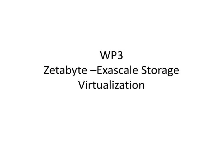 wp3 zetabyte exascale storage virtualization