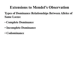Extensions to Mendel’s Observation Types of Dominance Relationships Between Alleles of Same Locus: