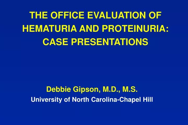 the office evaluation of hematuria and proteinuria case presentations