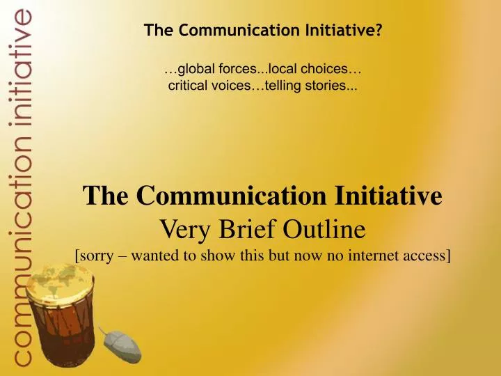 the communication initiative global forces local choices critical voices telling stories