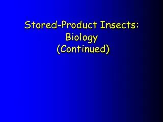 Stored-Product Insects: Biology (Continued)