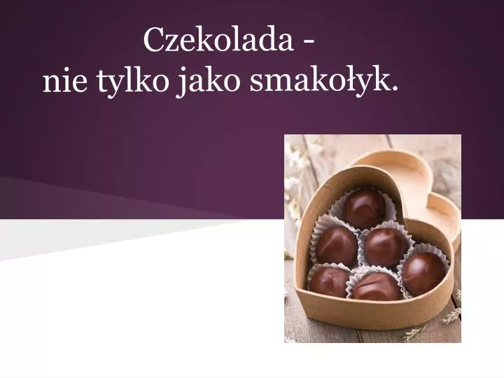 czekolada nie tylko jako smako yk