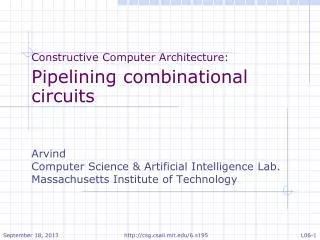 Constructive Computer Architecture: Pipelining combinational circuits Arvind