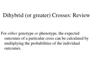 Dihybrid (or greater) Crosses: Review