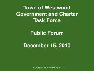 Town of Westwood Government and Charter Task Force Public Forum December 15, 2010