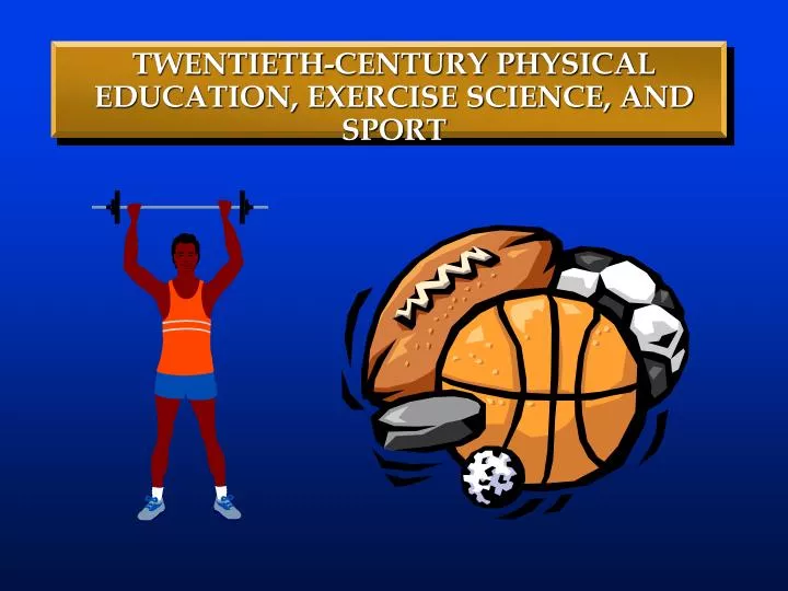 twentieth century physical education exercise science and sport