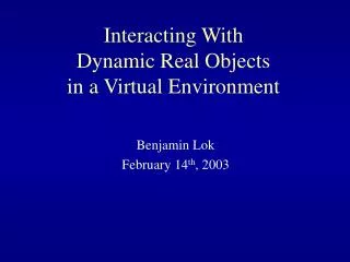 Interacting With Dynamic Real Objects in a Virtual Environment