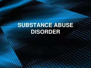 SUBSTANCE ABUSE DISORDER