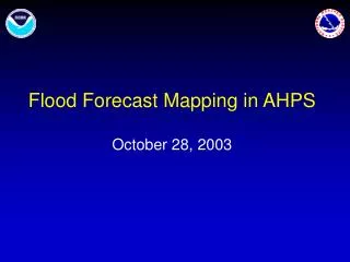 Flood Forecast Mapping in AHPS October 28, 2003