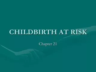 CHILDBIRTH AT RISK