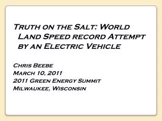 Truth on the Salt: World Land Speed record Attempt by an Electric Vehicle Chris Beebe