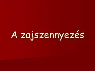 A zajszenny e z é s