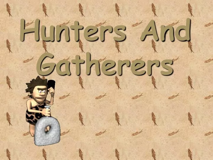 hunters and gatherers