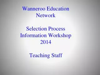 Wanneroo Education Network Selection Process Information Workshop 2014 Teaching Staff
