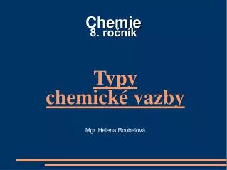 typy chemick vazby mgr helena roubalov