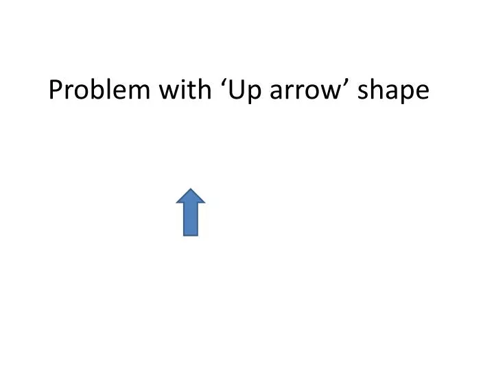 problem with up arrow shape