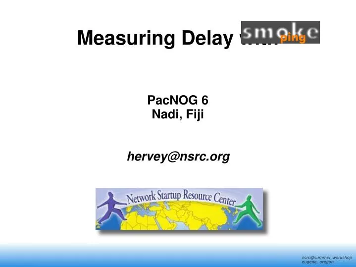 measuring delay with pacnog 6 nadi fiji hervey@nsrc org