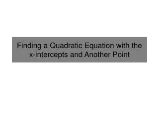 Finding a Quadratic Equation with the x-intercepts and Another Point
