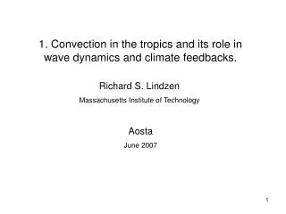 1. Convection in the tropics and its role in wave dynamics and climate feedbacks.