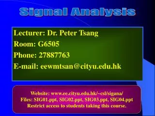 Lecturer: Dr. Peter Tsang Room: G6505 Phone: 27887763 E-mail: eewmtsan@cityu.hk