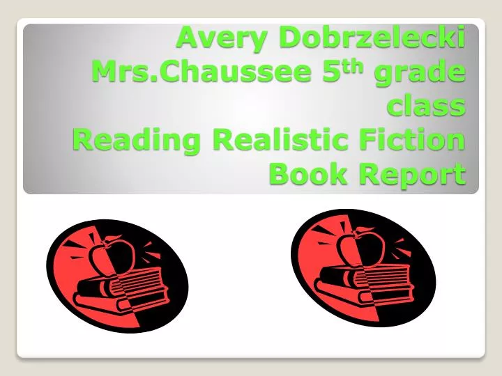 avery dobrzelecki mrs chaussee 5 th grade class reading realistic fiction book report