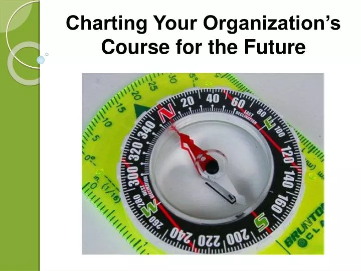 charting your organization s course for the future