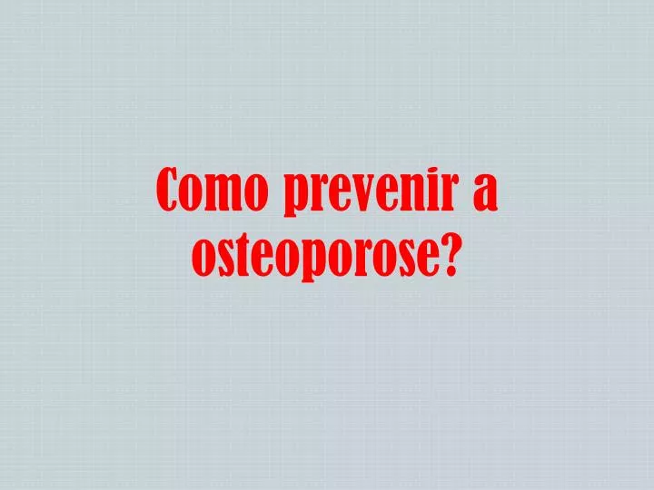 como prevenir a osteoporose