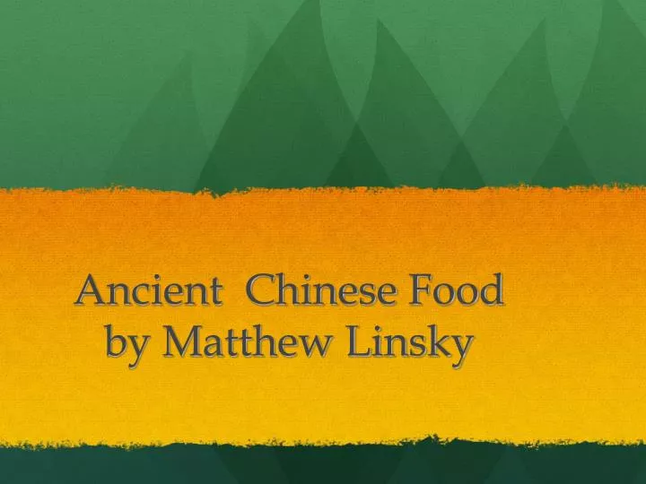 ancient chinese food by matthew linsky