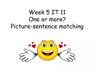 Week 5 IT 11 One or more? Picture-sentence matching