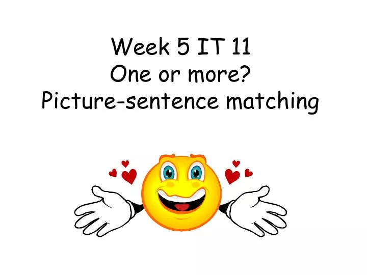week 5 it 11 one or more picture sentence matching