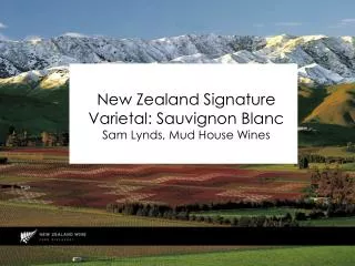 New Zealand Signature Varietal: Sauvignon Blanc Sam Lynds, Mud House Wines