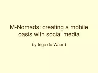 M-Nomads: creating a mobile oasis with social media