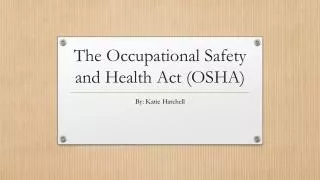 The Occupational Safety and Health Act (OSHA)