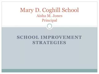 Mary D. Coghill School Aisha M. Jones Principal