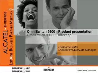 OmniSwitch 9600 - Product presentation OmniSwitch 9000 - Roadmap