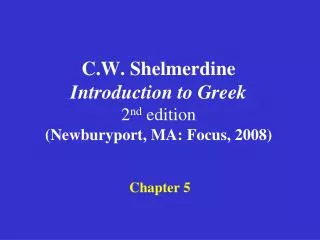 C.W. Shelmerdine Introduction to Greek 2 nd edition (Newburyport, MA: Focus, 2008)