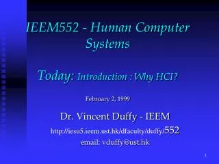 IEEM552 - Human Computer Systems Today: Introduction : Why HCI? February 2, 1999