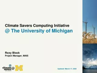 Climate Savers Computing Initiative @ The University of Michigan Roxy Block Project Manager, MAIS