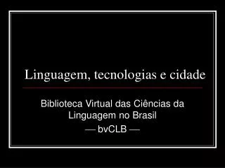 linguagem tecnologias e cidade