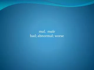 mal, male bad; abnormal; worse