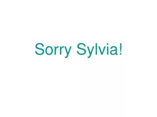 Sorry Sylvia!
