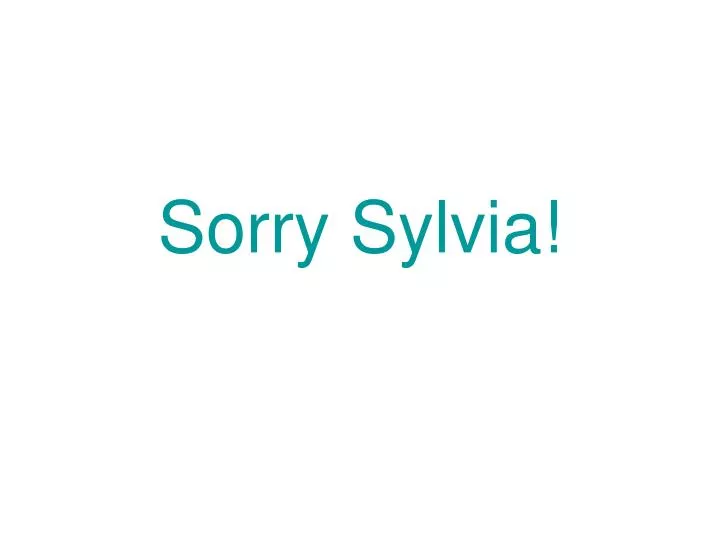 sorry sylvia