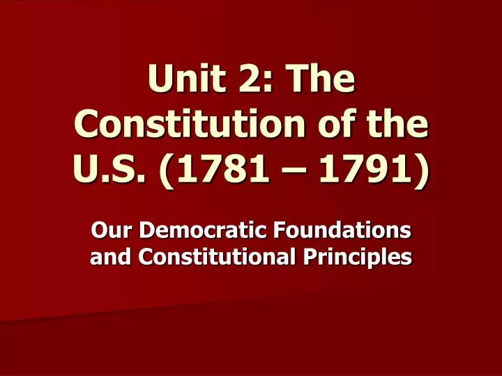 unit 2 the constitution of the u s 1781 1791