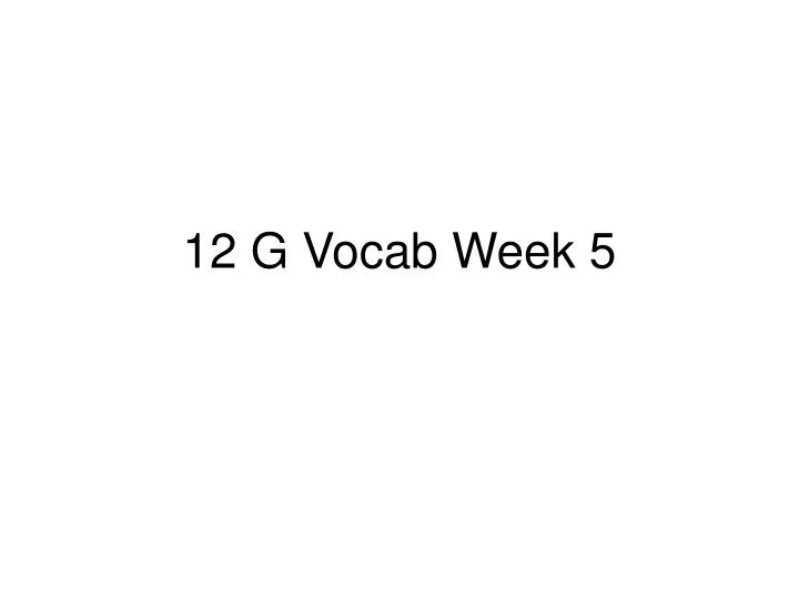 12 g vocab week 5