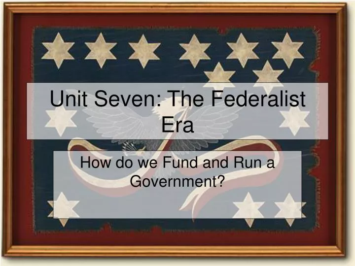 unit seven the federalist era