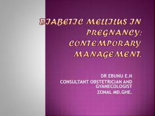 DIABETIC MELLILUS IN PREGNANCY: CONTEMPORARY MANAGEMENT.
