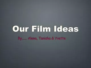 Our Film Ideas