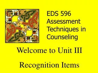 Welcome to Unit III Recognition Items